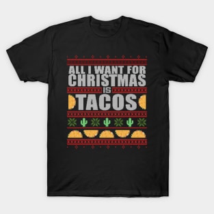 All I Want For Christmas Is TACOS - Ugly Xmas Sweater Funny Christmas Mexican Mexico Design T-Shirt